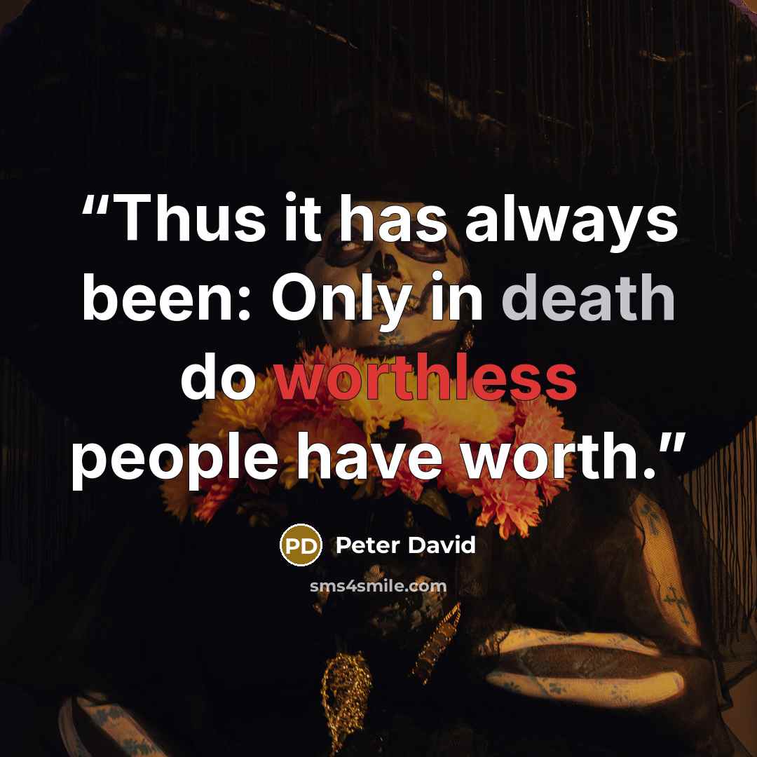 “Thus it has always been: Only in death do worthless people have worth.” quote by Peter David