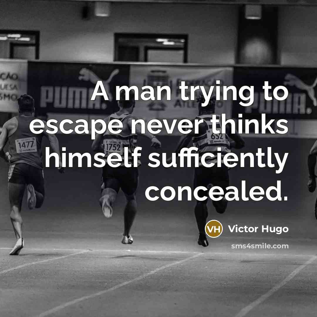 “A man trying to escape never thinks himself sufficiently concealed.” quote by Victor Hugo