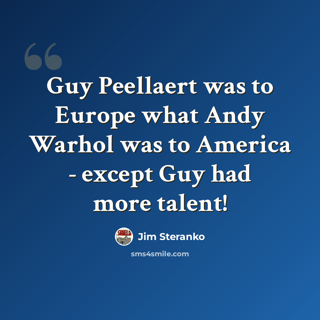 “Guy Peellaert was to Europe what Andy Warhol was to America - except Guy had more talent!” quote by Jim Steranko