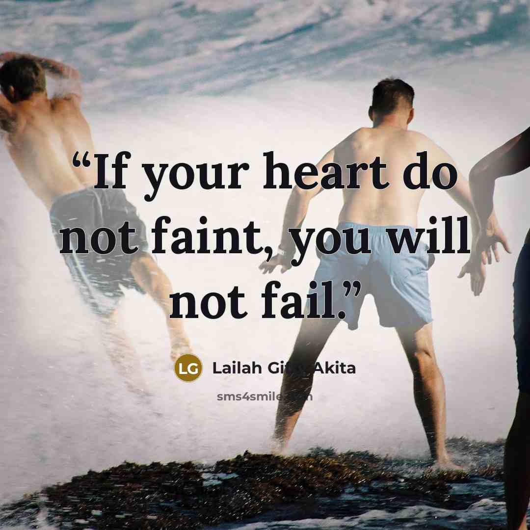 “If your heart do not faint, you will not fail.” quote by Lailah Gifty Akita