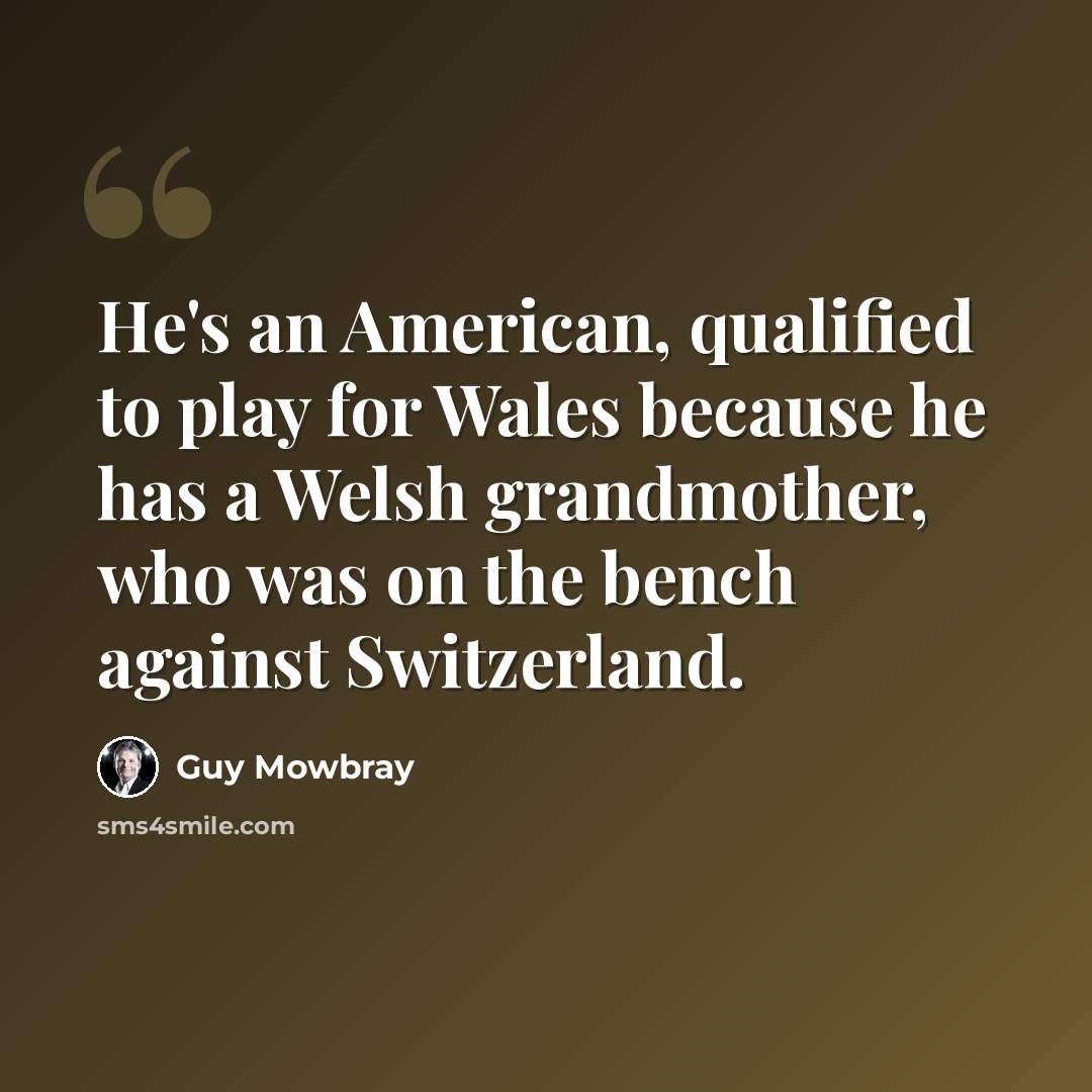 “He's an American, qualified to play for Wales because he has a Welsh grandmother, who was on the bench against Switzerland.” quote by Guy Mowbray