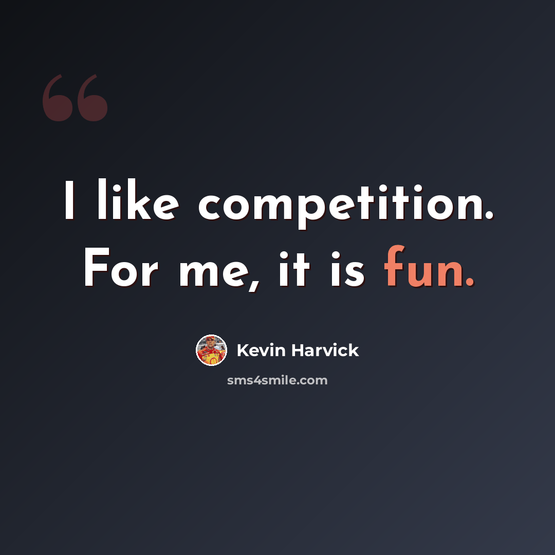“I like competition. For me, it is fun.” quote by Kevin Harvick
