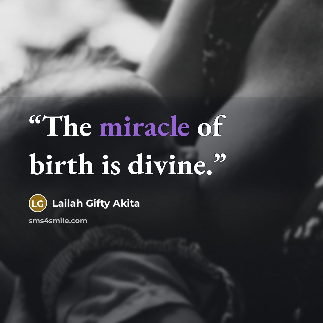 “The miracle of birth is divine.” quote by Lailah Gifty Akita