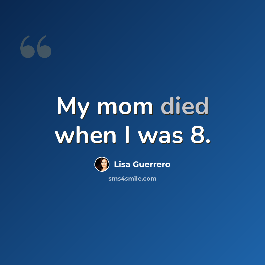 “My mom died when I was 8.” quote by Lisa Guerrero