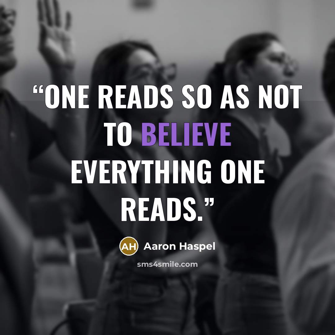 “One reads so as not to believe everything one reads.” quote by Aaron Haspel