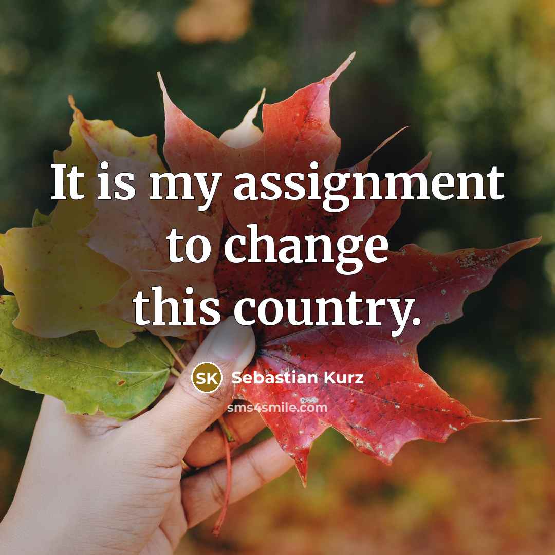 “It is my assignment to change this country.” quote by Sebastian Kurz