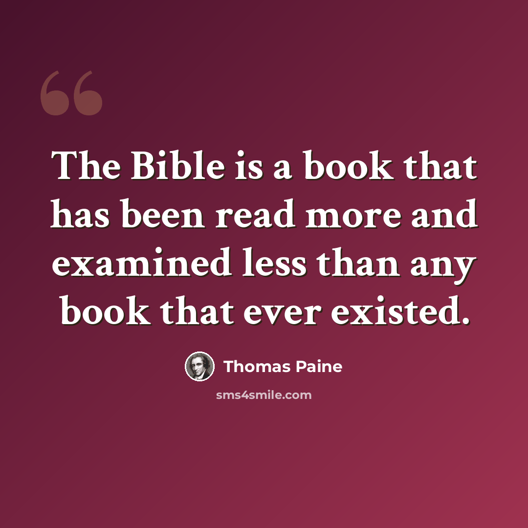 “The Bible is a book that has been read more and examined less than any book that ever existed.” quote by Thomas Paine