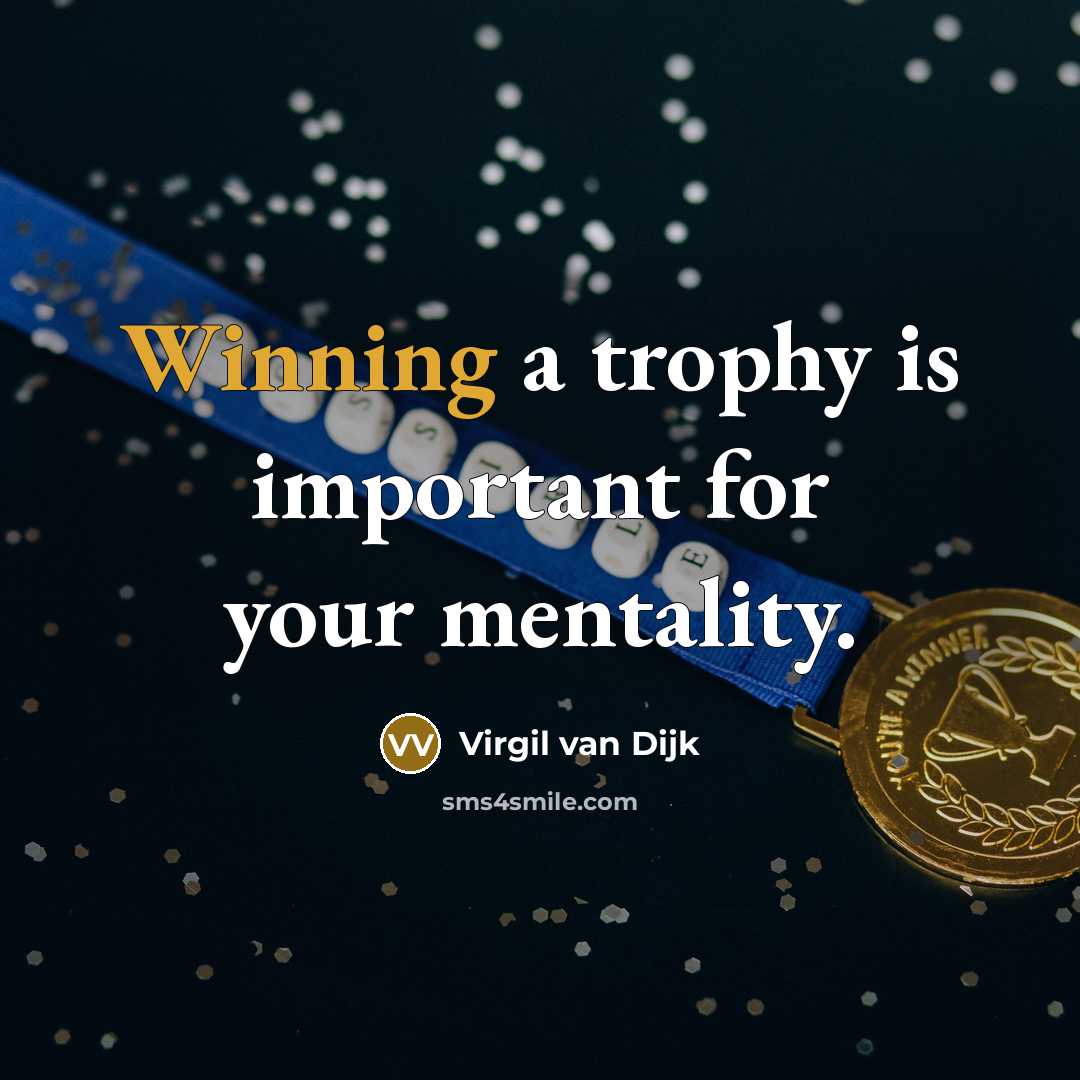 “Winning a trophy is important for your mentality.” quote by Virgil van Dijk