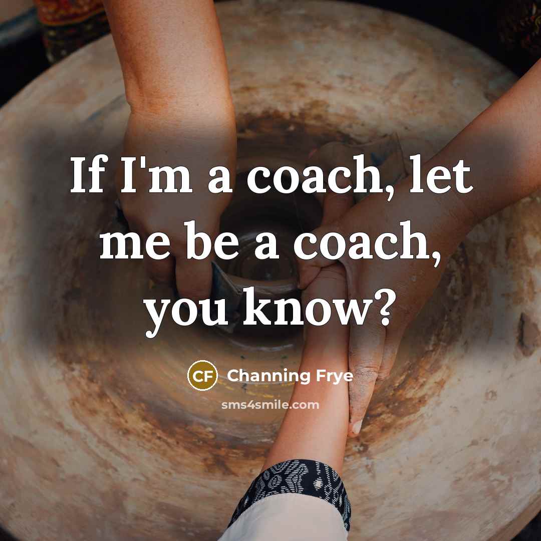 “If I'm a coach, let me be a coach, you know?” quote by Channing Frye