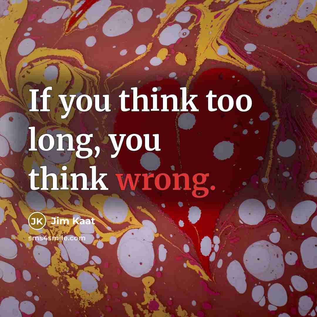 “If you think too long, you think wrong.” quote by Jim Kaat