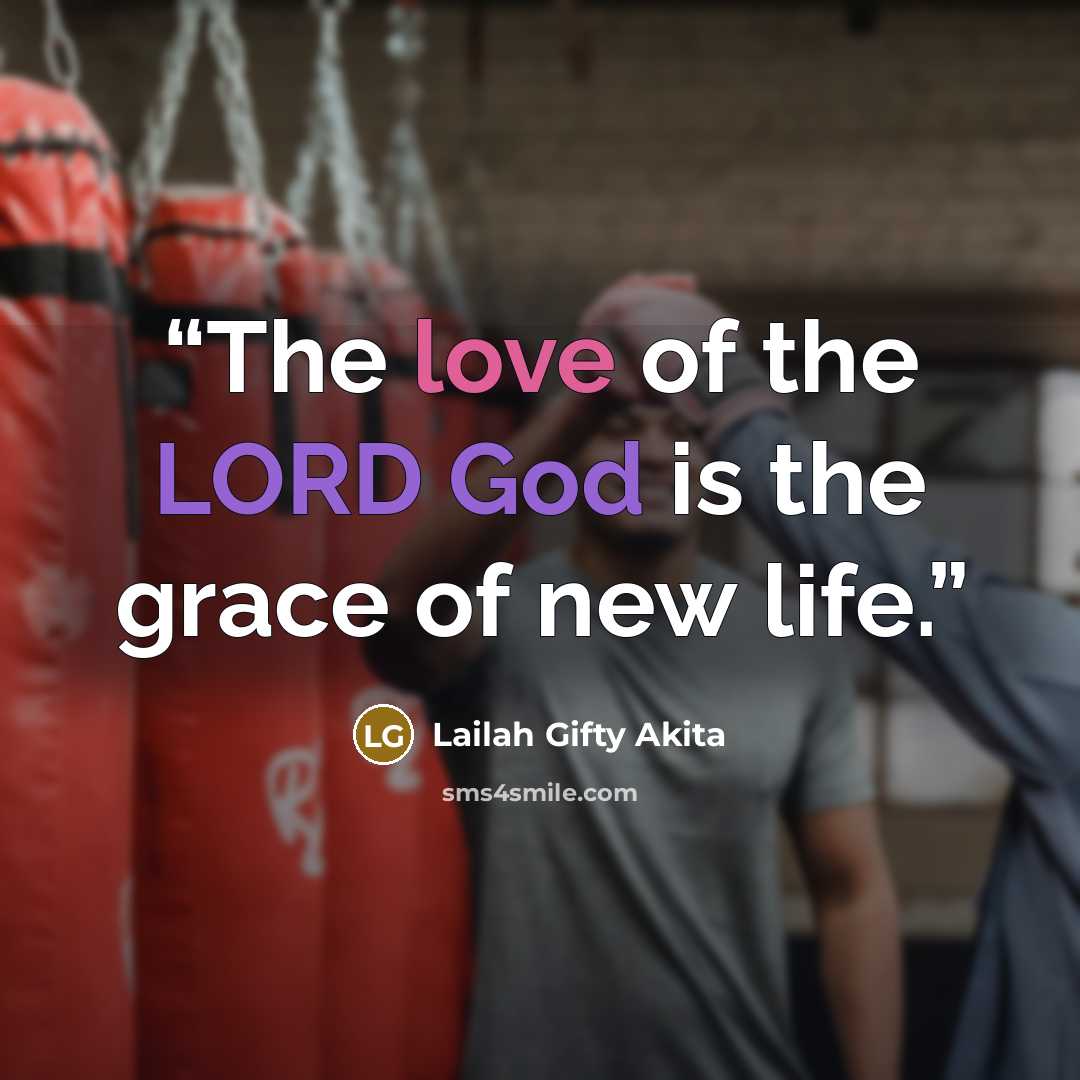 “The love of the LORD God is the grace of new life.” quote by Lailah Gifty Akita