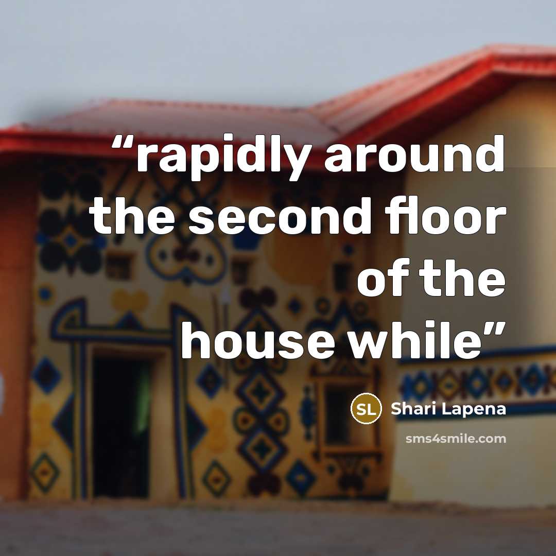 “rapidly around the second floor of the house while” quote by Shari Lapena