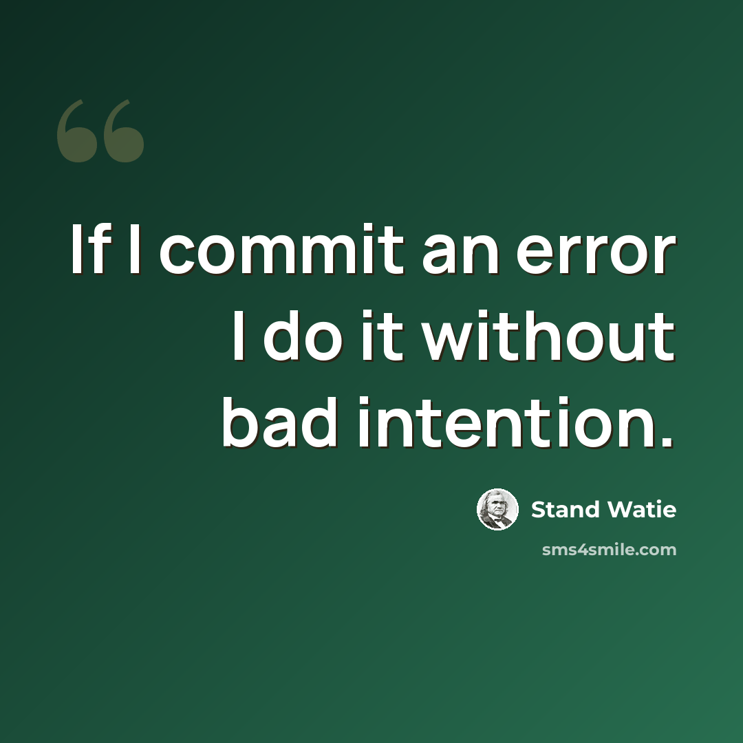 “If I commit an error I do it without bad intention.” quote by Stand Watie