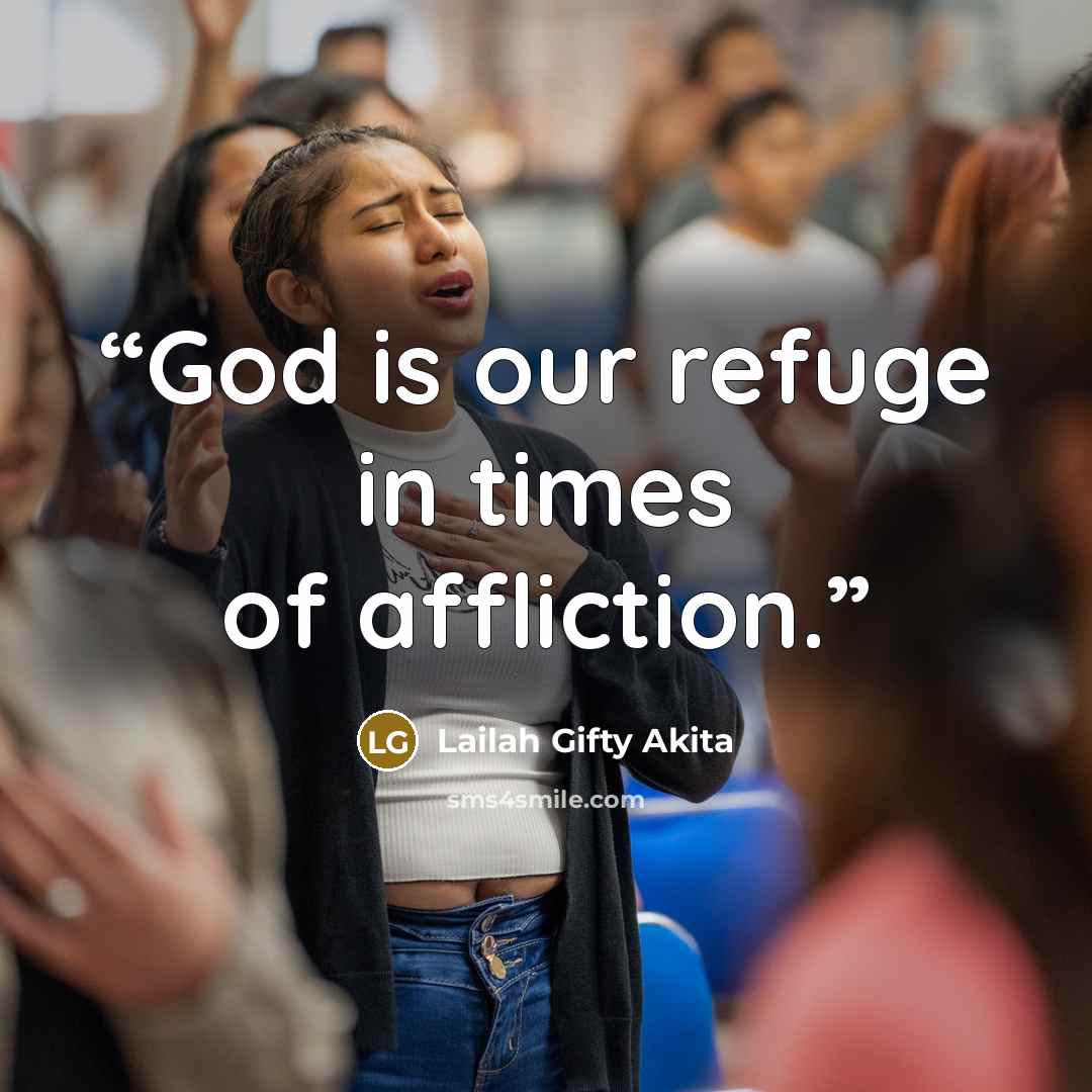 “God is our refuge in times of affliction.” quote by Lailah Gifty Akita
