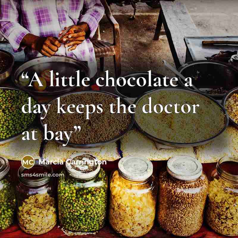 “A little chocolate a day keeps the doctor at bay” quote by Marcia Carrington