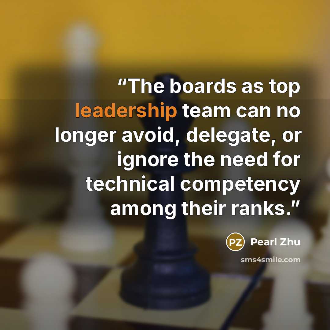 “The boards as top leadership team can no longer avoid, delegate, or ignore the need for technical competency among their ranks.” quote by Pearl Zhu