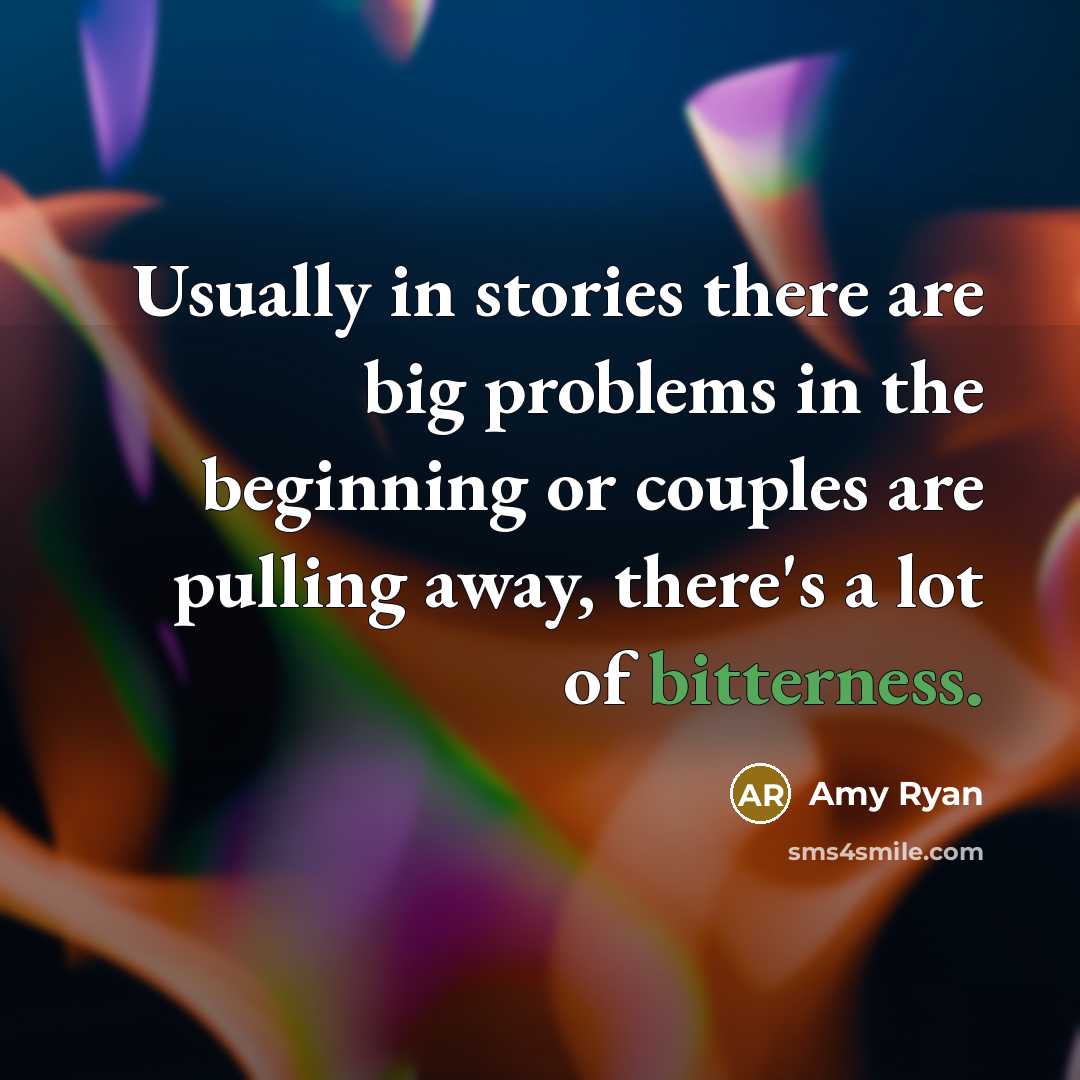 “Usually in stories there are big problems in the beginning or couples are pulling away, there's a lot of bitterness.” quote by Amy Ryan