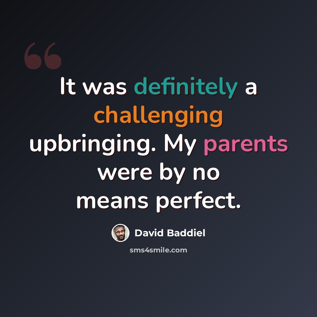 “It was definitely a challenging upbringing. My parents were by no means perfect.” quote by David Baddiel