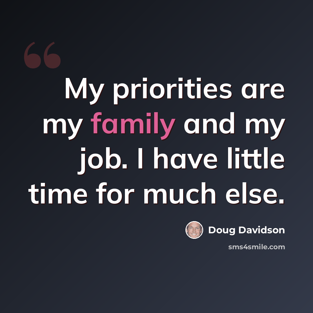 “My priorities are my family and my job. I have little time for much else.” quote by Doug Davidson