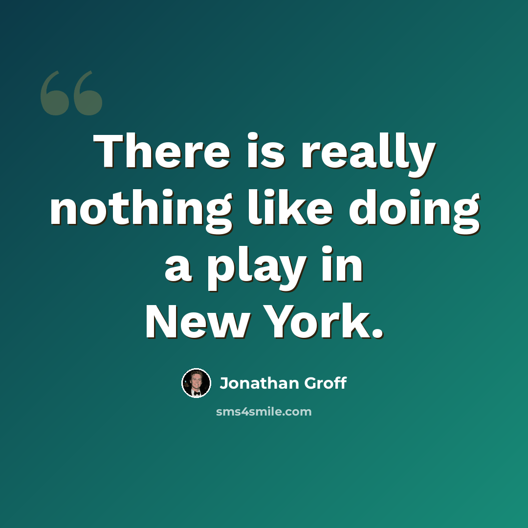 “There is really nothing like doing a play in New York.” quote by Jonathan Groff
