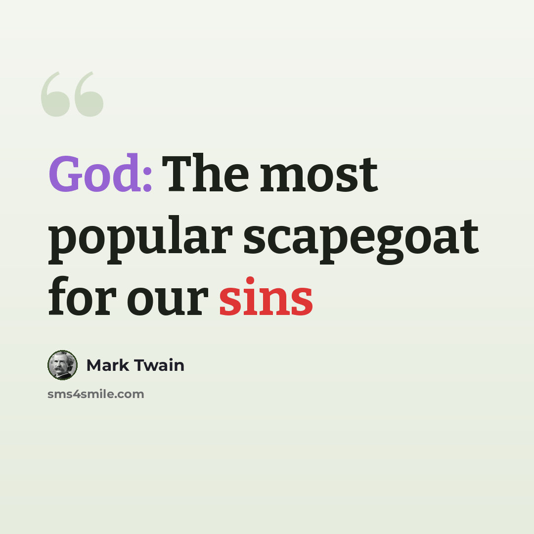 “God: The most popular scapegoat for our sins” quote by Mark Twain