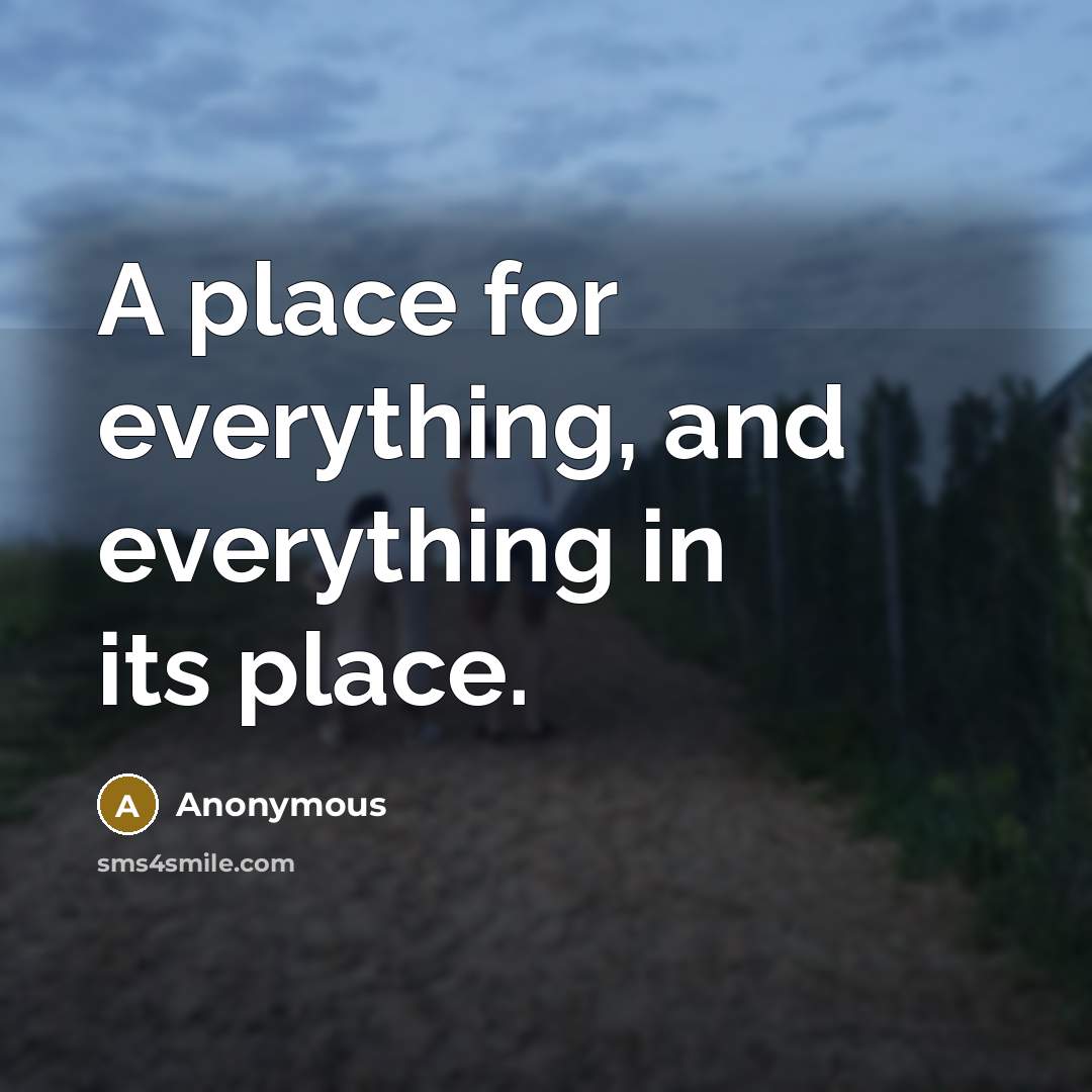 “A place for everything, and everything in its place.” quote by Anonymous