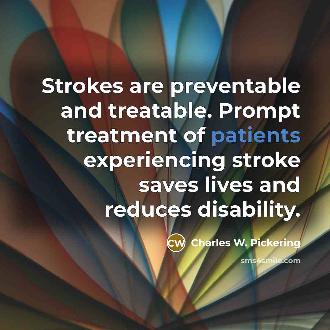 “Strokes are preventable and treatable. Prompt treatment of patients experiencing stroke saves lives and reduces disability.” quote by Charles W. Pickering