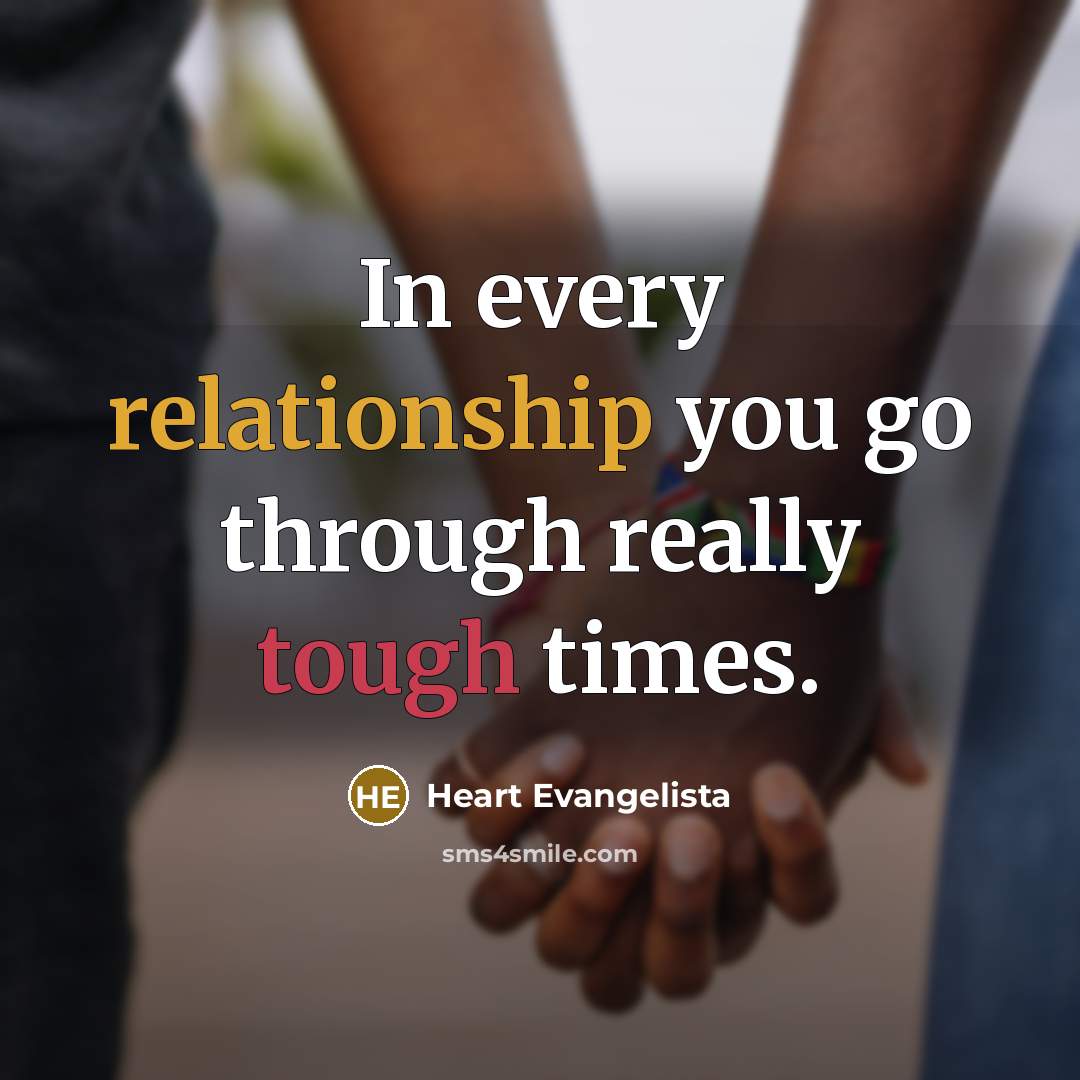 “In every relationship you go through really tough times.” quote by Heart Evangelista