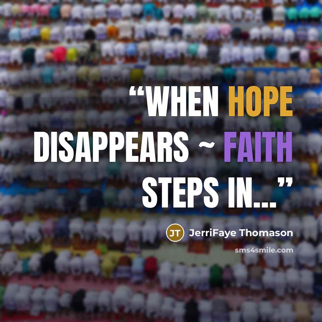 “When Hope disappears ~ Faith steps in...” quote by JerriFaye Thomason