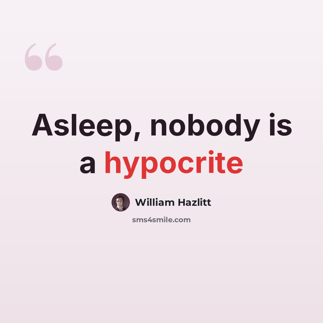 “Asleep, nobody is a hypocrite” quote by William Hazlitt