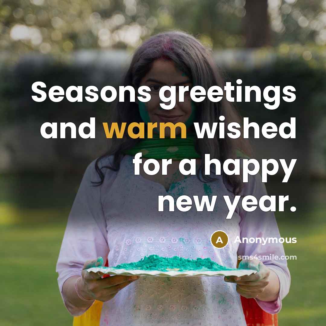 “Seasons greetings and warm wished for a happy new year.” quote by Anonymous