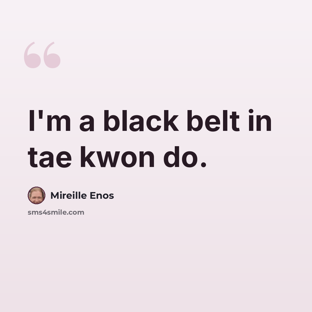 “I'm a black belt in tae kwon do.” quote by Mireille Enos