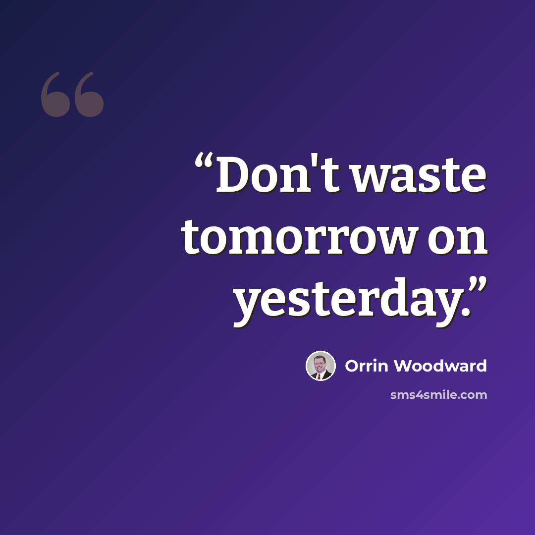 “Don't waste tomorrow on yesterday.” quote by Orrin Woodward