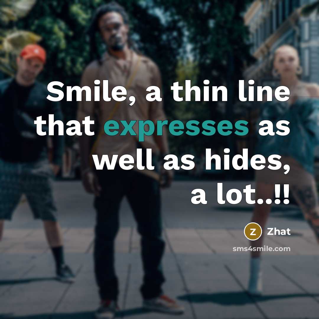 “Smile, a thin line that expresses as well as hides, a lot..!!” quote by Zhat