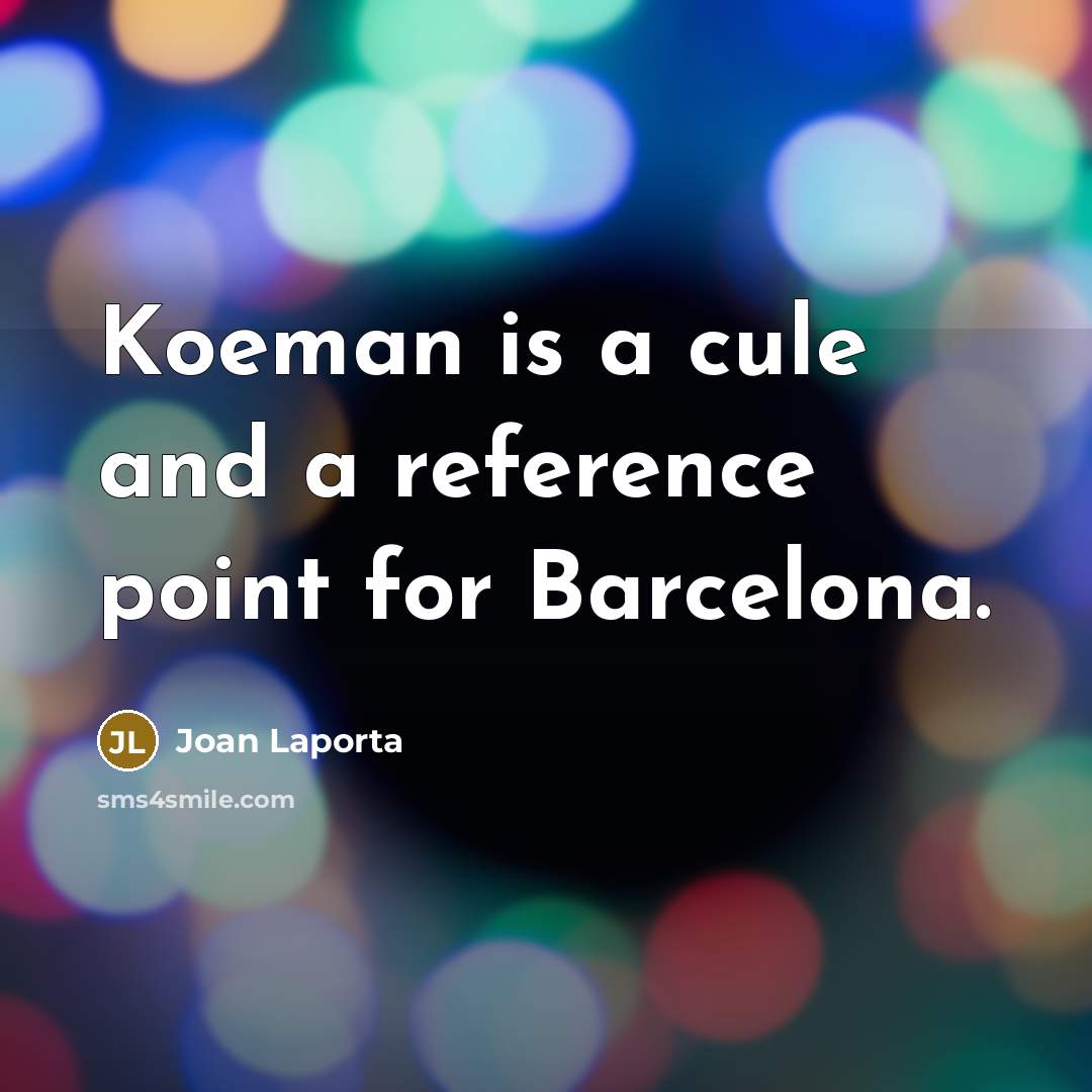 “Koeman is a cule and a reference point for Barcelona.” quote by Joan Laporta