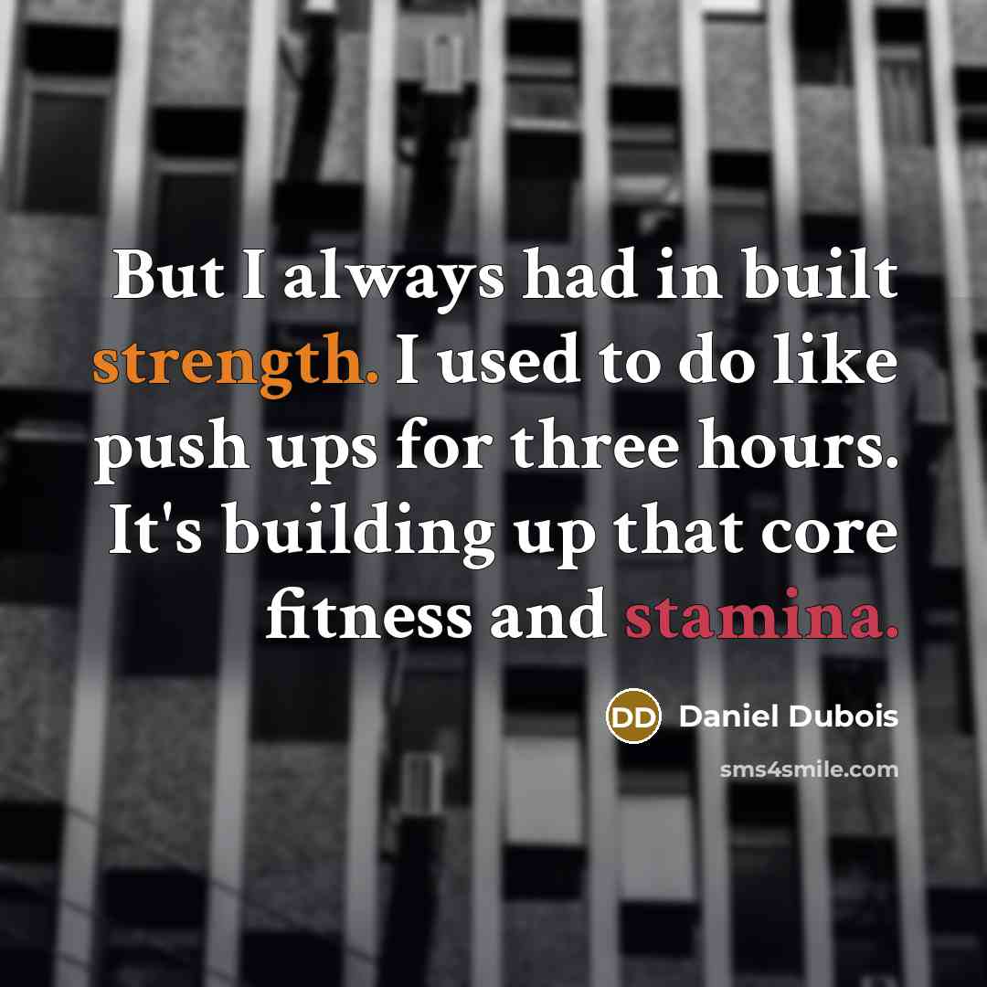“But I always had in built strength. I used to do like push ups for three hours. It's building up that core fitness and stamina.” quote by Daniel Dubois