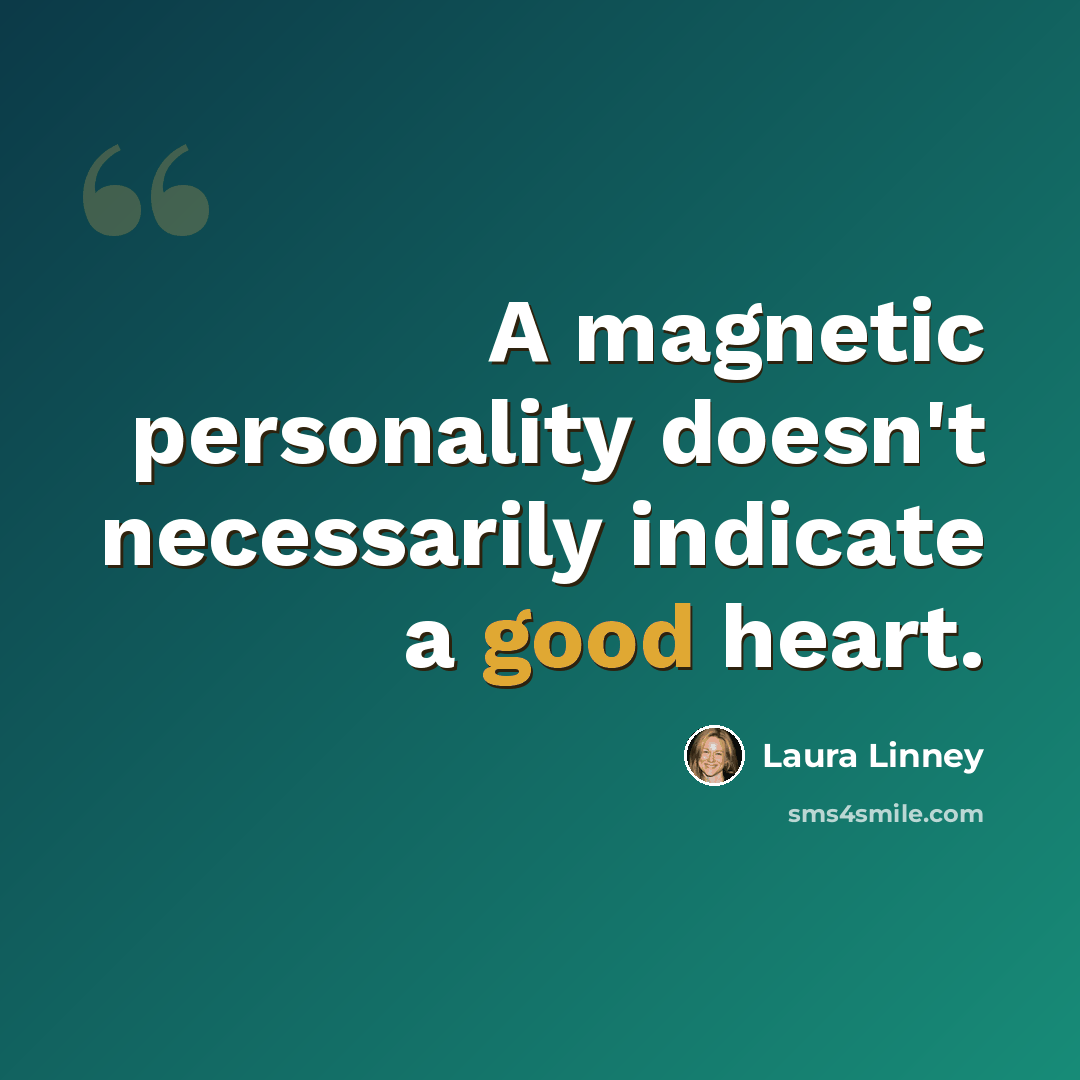 “A magnetic personality doesn't necessarily indicate a good heart.” quote by Laura Linney