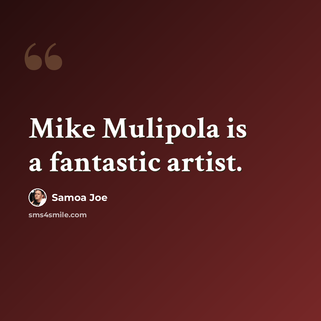 “Mike Mulipola is a fantastic artist.” quote by Samoa Joe