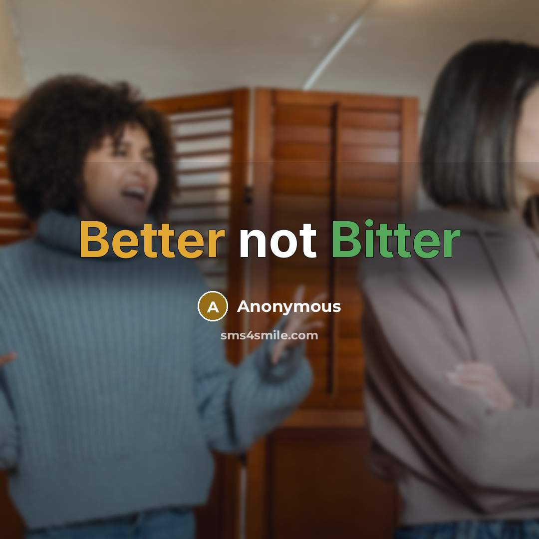 “Better not Bitter” quote by Anonymous