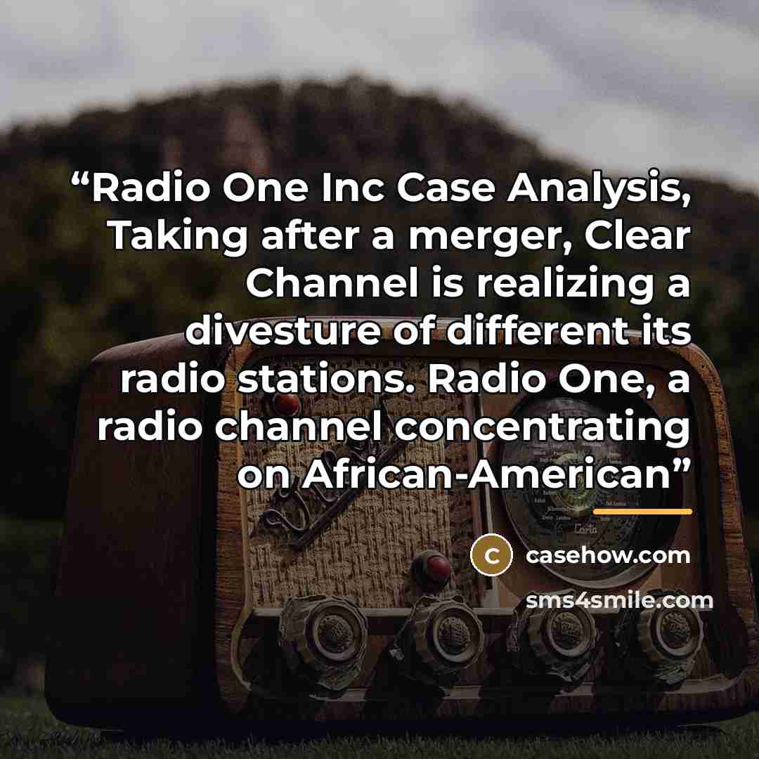 “Radio One Inc Case Analysis, Taking after a merger, Clear Channel is realizing a divesture of different its radio stations. Radio One, a radio channel concentrating on African-American” quote by Anonymous