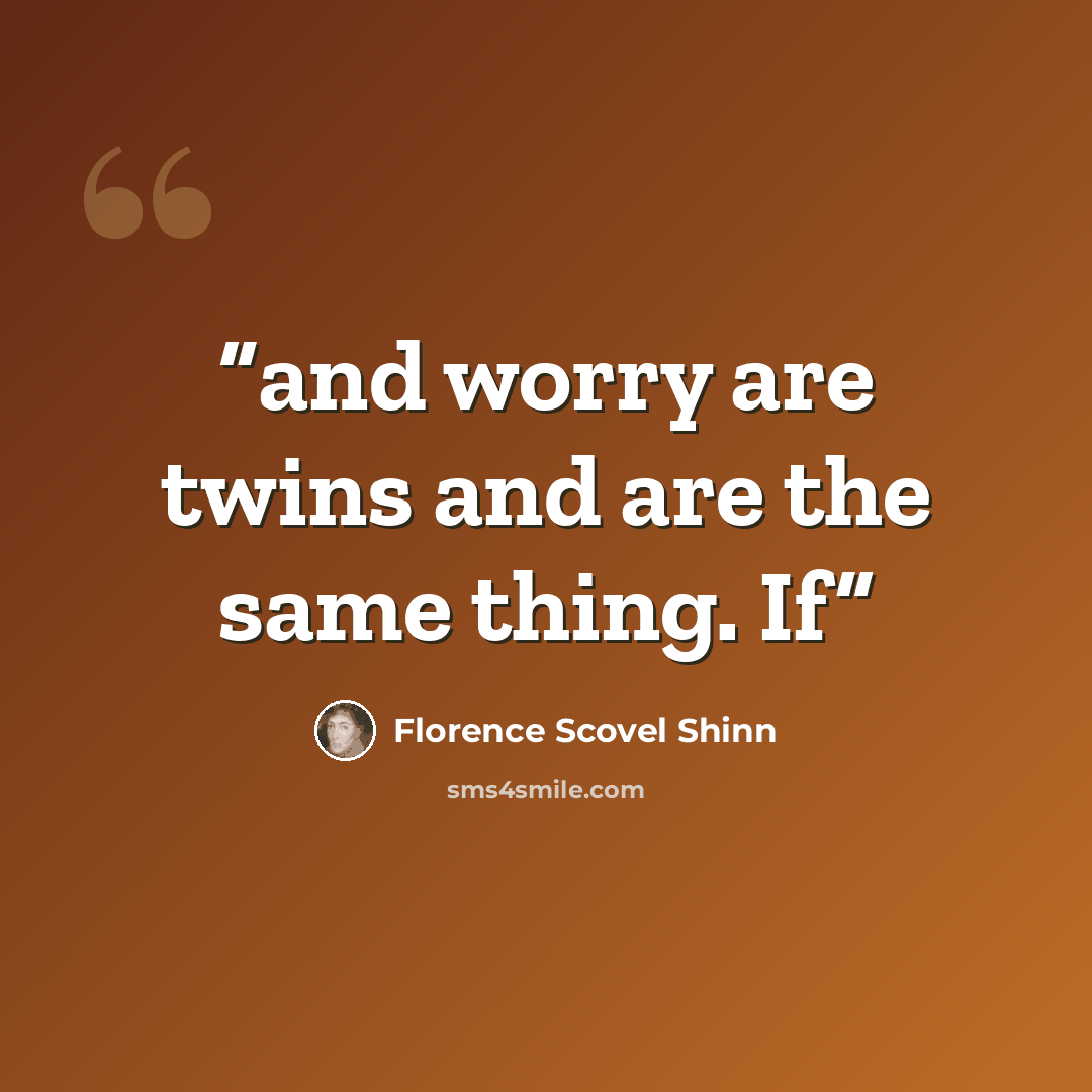 “and worry are twins and are the same thing. If” quote by Florence Scovel Shinn