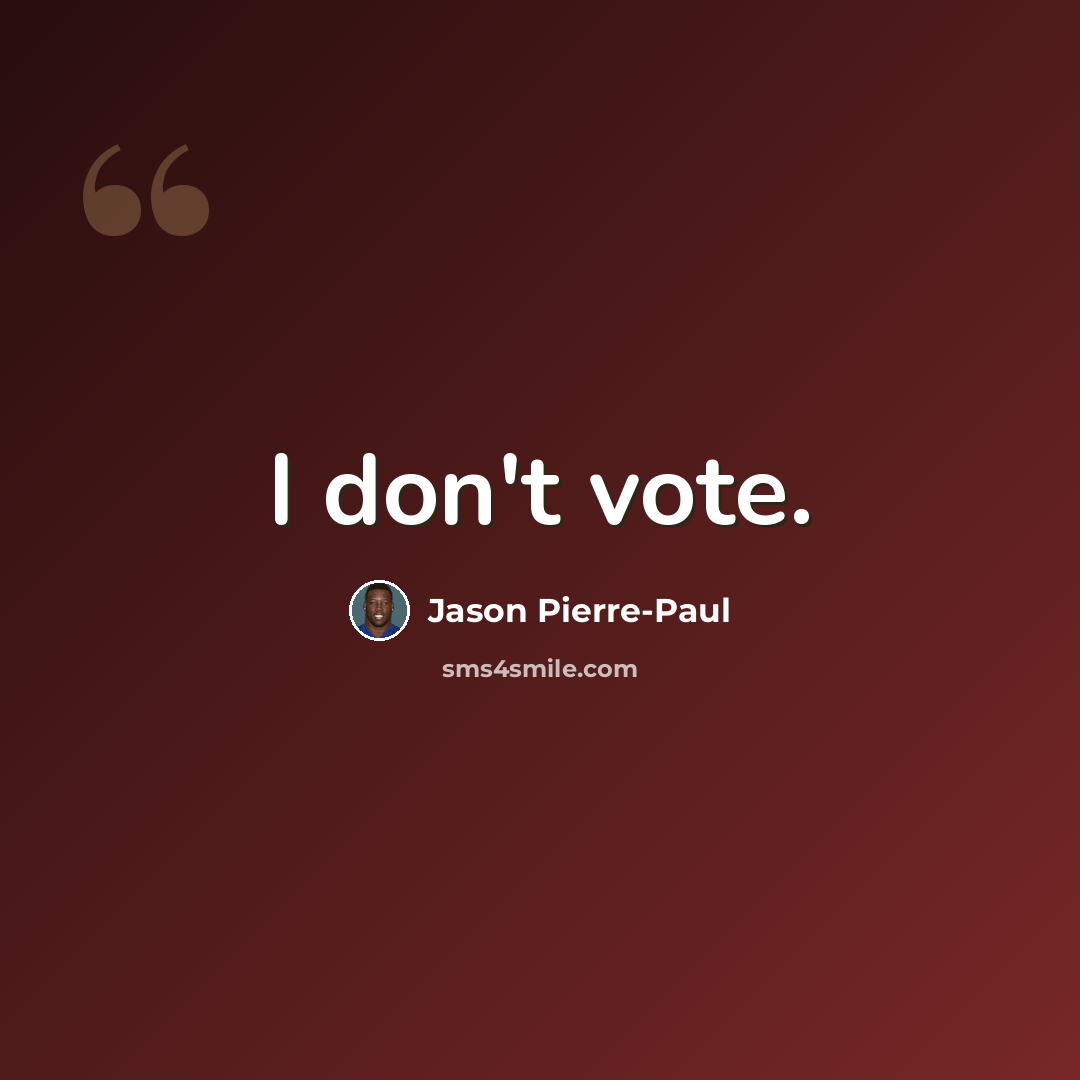 “I don't vote.” quote by Jason Pierre-Paul