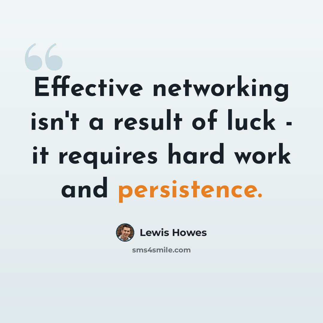“Effective networking isn't a result of luck - it requires hard work and persistence.” quote by Lewis Howes