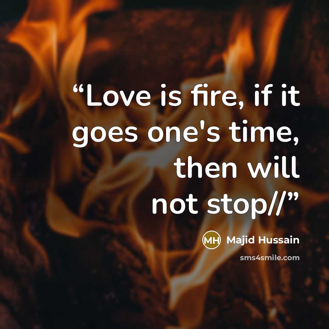 “Love is fire, if it goes one's time, then will not stop//” quote by Majid Hussain