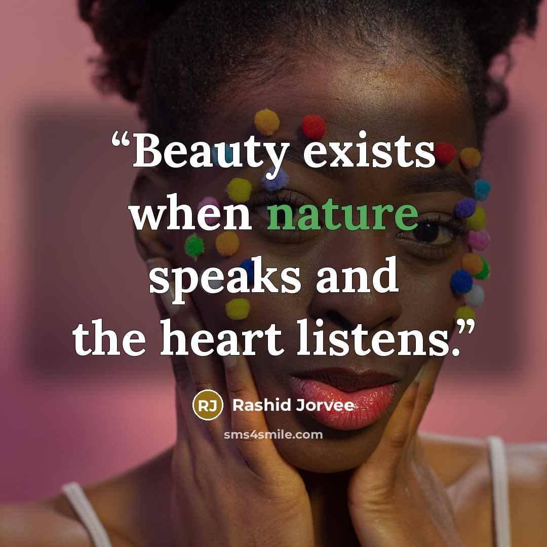 “Beauty exists when nature speaks and the heart listens.” quote by Rashid Jorvee
