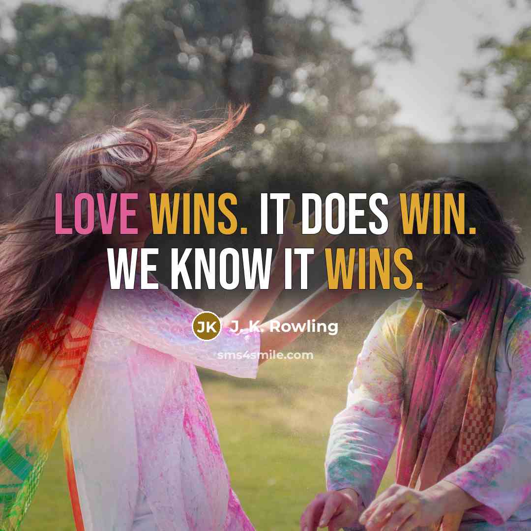 “Love wins. It does win. We know it wins.” quote by J. K. Rowling