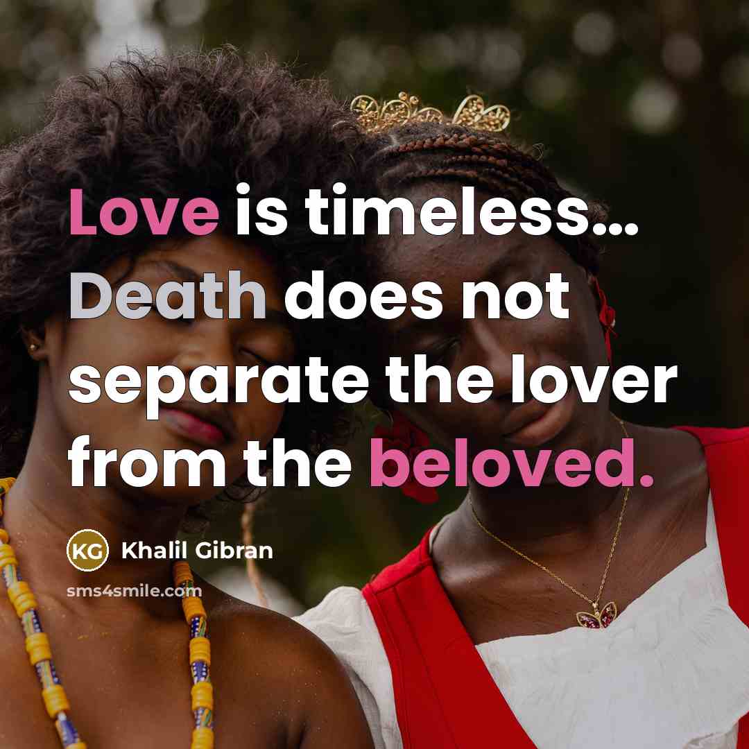 “Love is timeless… Death does not separate the lover from the beloved.” quote by Khalil Gibran