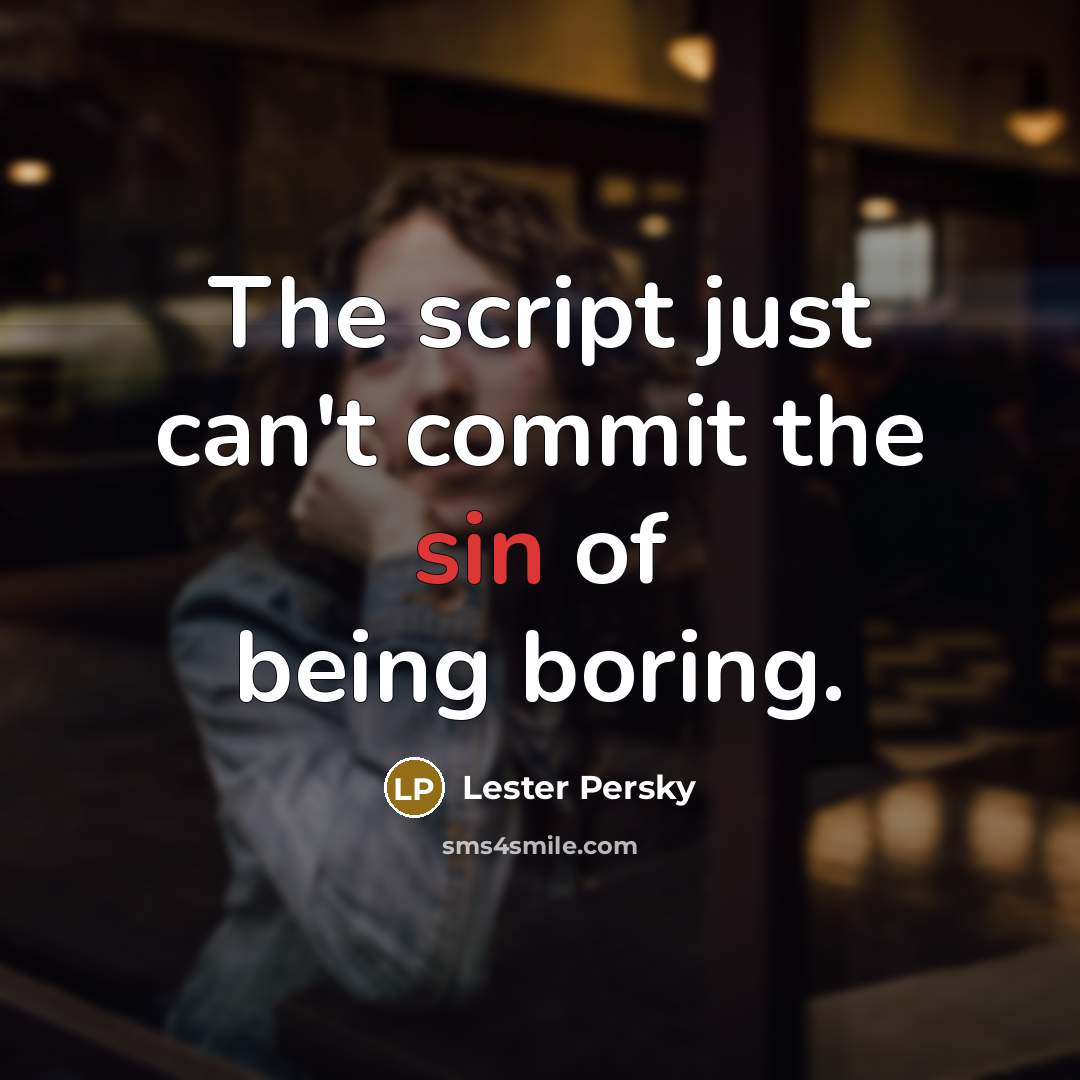 “The script just can't commit the sin of being boring.” quote by Lester Persky