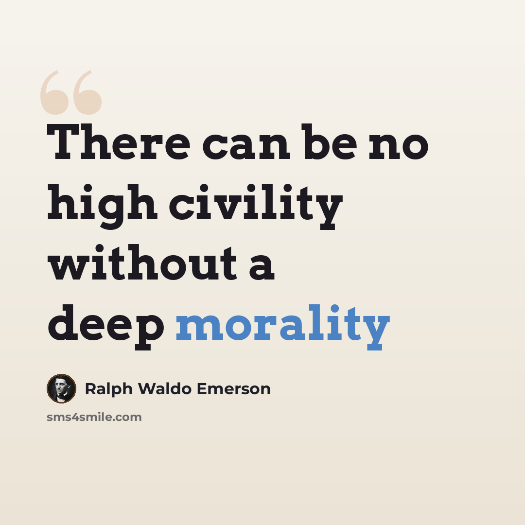 “There can be no high civility without a deep morality” quote by Ralph Waldo Emerson