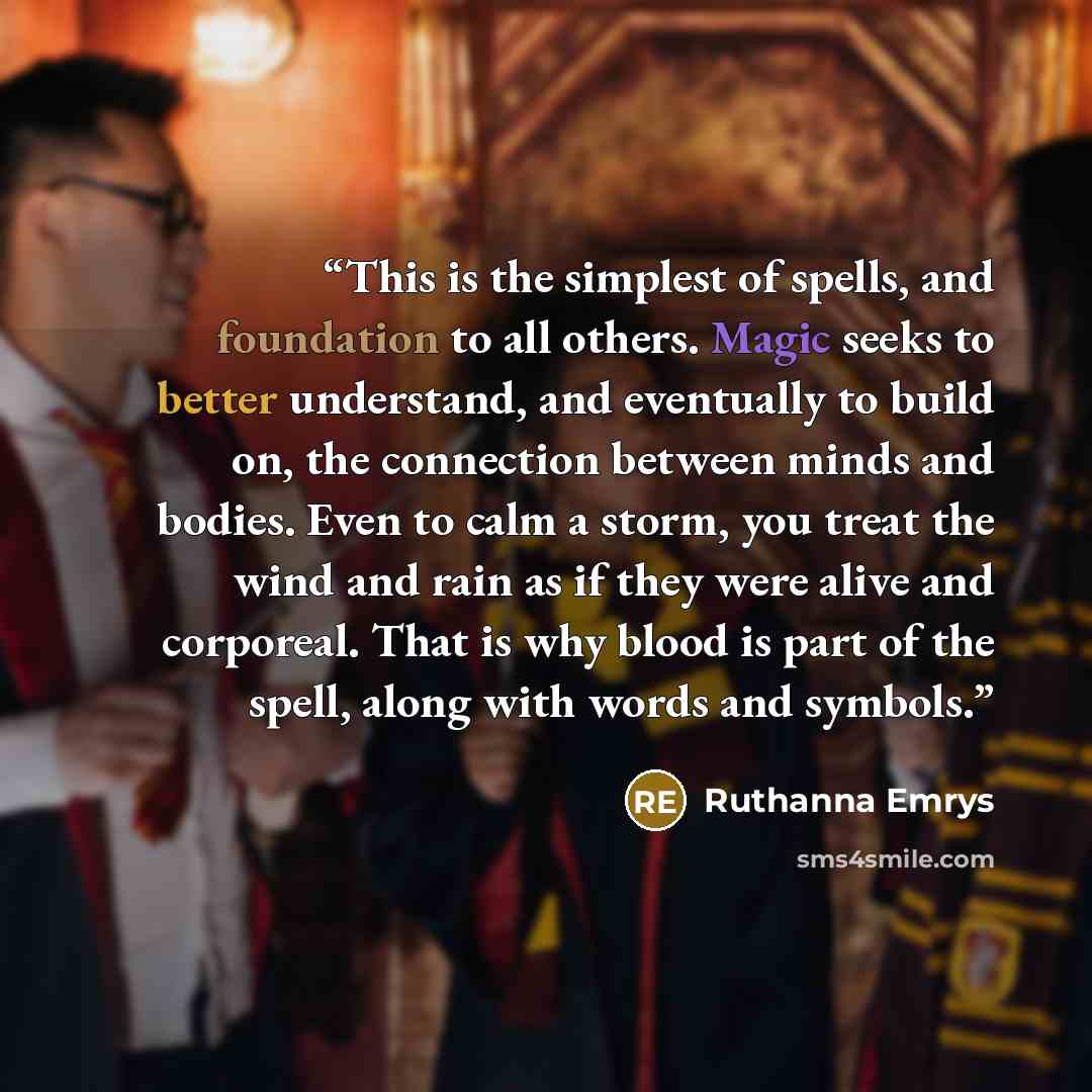 “This is the simplest of spells, and foundation to all others. Magic seeks to better understand, and eventually to build on, the connection between minds and bodies. Even to calm a storm, you treat the wind and rain as if they were alive and corporeal. That is why blood is part of the spell, along…” quote by Ruthanna Emrys